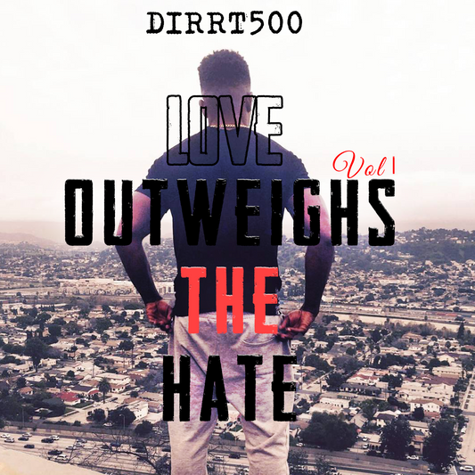 DIRRT500 - Love Outweighs The Hate Vol. I